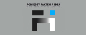 POMIĘDZY FAKTEM A IDEĄ Wystawa zbiorowa, Galeria Test 2013 rok artyści A. Gieraga, D. Kaca, S. Gierowski, J. Pamuła, A. Myjak, B. Ostoja-Lnisk, K. Tomalski, A. Węgłowskii