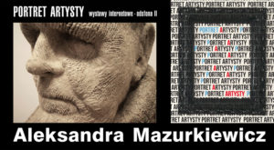 Grafika promocyjna: Po prawej plakat typograficzny do wydarzenia, po lewej fotografia portretu rzeźbiarskiego. Pod spodem napis: "Aleksandra Mazurkiewicz".