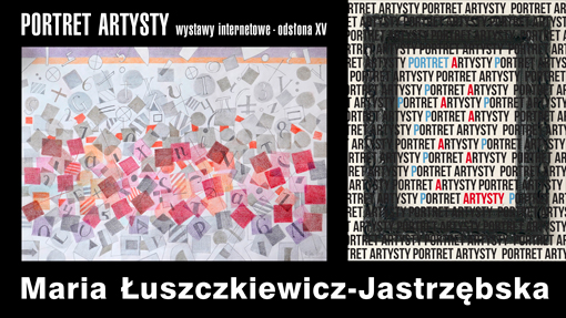 Portret Artysty wystawy internetowe - odsłona XV Maria Łuszczkiewicz-Jastrzębska
